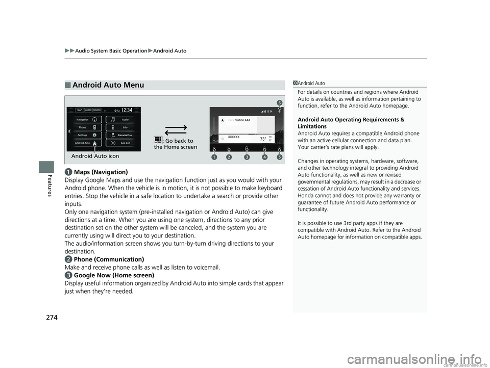 HONDA CLARITY FUEL CELL 2018 Owners Manual (in English) uuAudio System Basic Operation uAndroid Auto
274
Featuresa Maps (Navigation)
Display Google Maps and use the navigation function just as you would with your
Android phone. When the vehicle is in mo t HONDA CLARITY FUEL CELL 2018 Owners Manual (in English) uuAudio System Basic Operation uAndroid Auto
274
Featuresa Maps (Navigation)
Display Google Maps and use the navigation function just as you would with your
Android phone. When the vehicle is in mo t