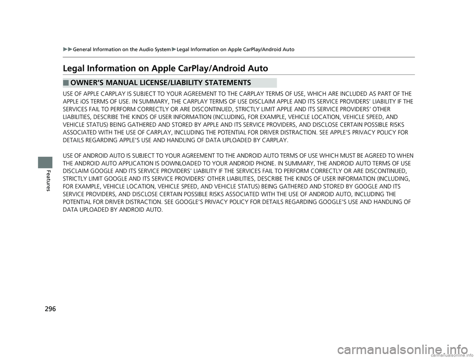 HONDA CLARITY FUEL CELL 2018  Owners Manual (in English) 296
uuGeneral Information on the Audio System uLegal Information on Apple CarPlay/Android Auto
Features
Legal Information on Ap ple CarPlay/Android Auto
USE OF APPLE CARPLAY IS SUBJECT TO YOUR AGREEME