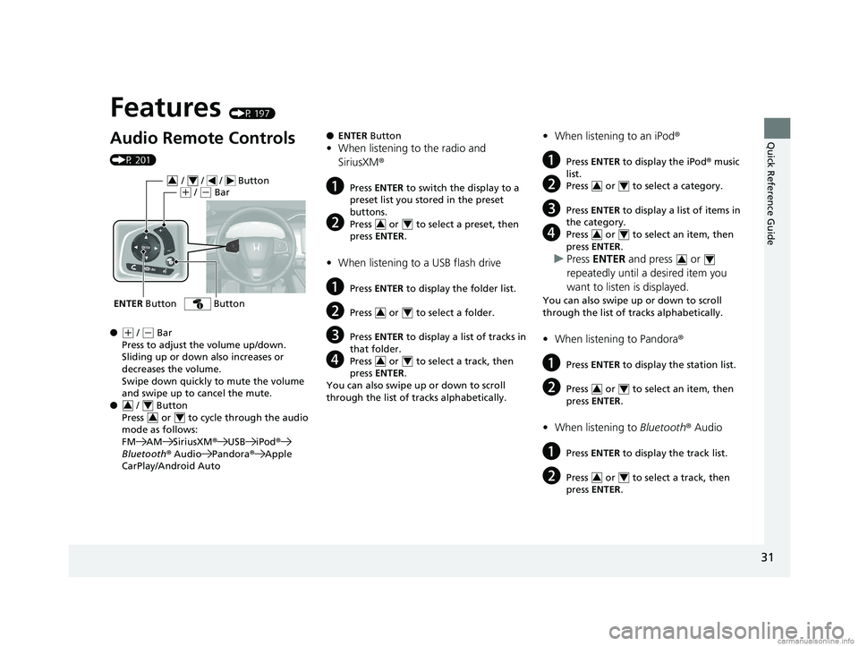 HONDA CLARITY FUEL CELL 2018  Owners Manual (in English) Quick Reference Guide
31
Features (P 197)
Audio Remote Controls 
(P 201)
●
(+ / (- Bar
Press to adjust the volume up/down. 
Sliding up or down also increases or 
decreases the volume.
Swipe down qui
