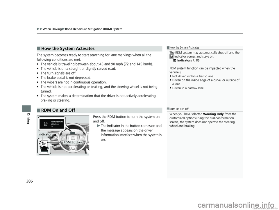 HONDA CLARITY FUEL CELL 2018  Owners Manual (in English) uuWhen Driving uRoad Departure Mitigation (RDM) System
386
Driving
The system becomes ready to start sear ching for lane markings when all the 
following conditions are met:
• The vehicle is traveli