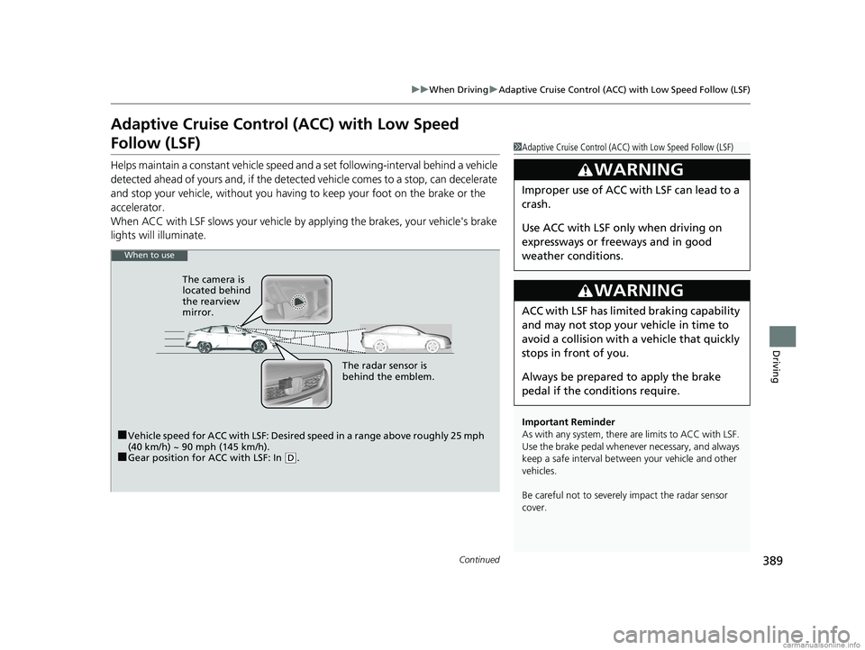 HONDA CLARITY FUEL CELL 2018  Owners Manual (in English) 389
uuWhen Driving uAdaptive Cruise Control (ACC) with Low Speed Follow (LSF)
Continued
Driving
Adaptive Cruise Control (ACC) with Low Speed 
Follow (LSF)
Helps maintain a constant vehicle speed an d 