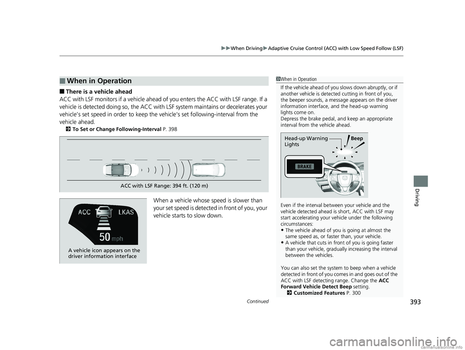 HONDA CLARITY FUEL CELL 2018  Owners Manual (in English) Continued393
uuWhen Driving uAdaptive Cruise Control (ACC) with Low Speed Follow (LSF)
Driving
■There is a vehicle ahead
ACC with LSF monitors if a vehicle ahead of you enters the ACC with LSF range