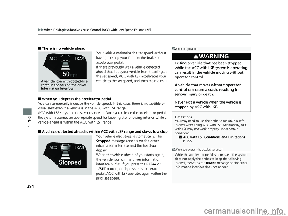 HONDA CLARITY FUEL CELL 2018  Owners Manual (in English) uuWhen Driving uAdaptive Cruise Control (ACC) with Low Speed Follow (LSF)
394
Driving
■There is no vehicle ahead
Your vehicle maintains the set speed without 
having to keep your foot on the brake o