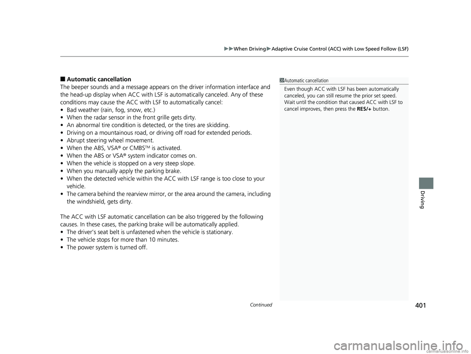 HONDA CLARITY FUEL CELL 2018  Owners Manual (in English) Continued401
uuWhen Driving uAdaptive Cruise Control (ACC) with Low Speed Follow (LSF)
Driving
■Automatic ca ncellation
The beeper sounds and a message appears  on the driver information interface a