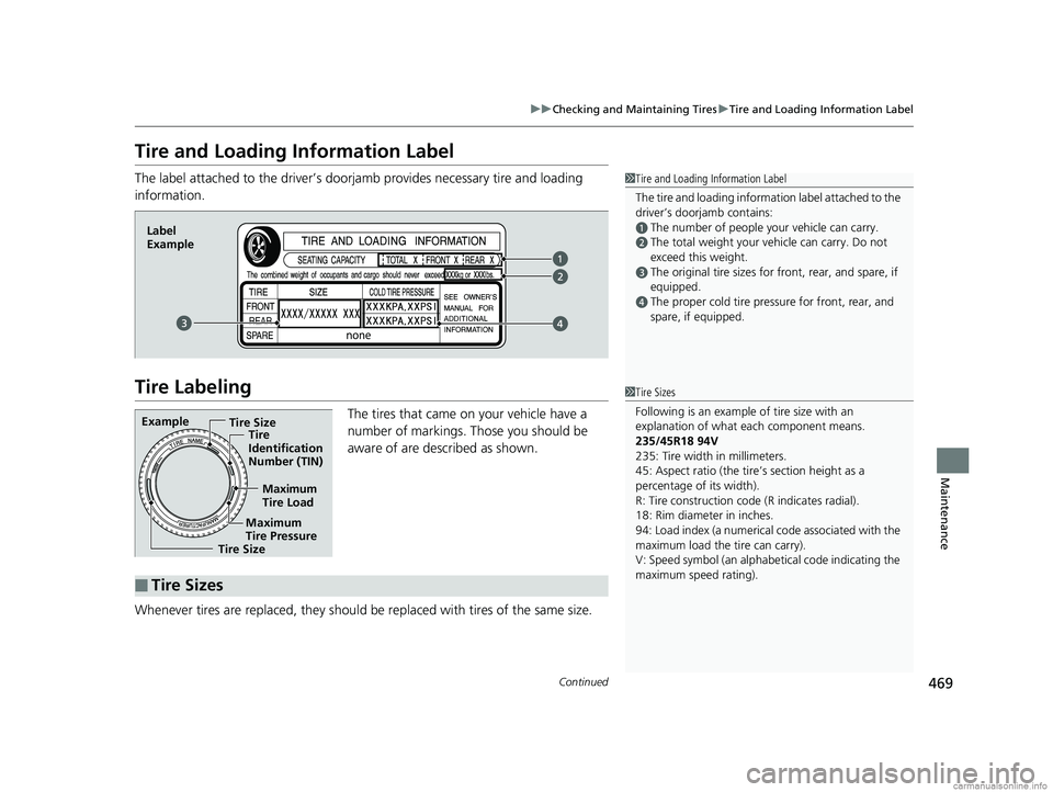 HONDA CLARITY FUEL CELL 2018 Owners Manual (in English) 469
uuChecking and Maintaining Tires uTire and Loading Information Label
Continued
Maintenance
Tire and Loading Information Label
The label attached to the driver’s doorj amb provides necessary tire HONDA CLARITY FUEL CELL 2018 Owners Manual (in English) 469
uuChecking and Maintaining Tires uTire and Loading Information Label
Continued
Maintenance
Tire and Loading Information Label
The label attached to the driver’s doorj amb provides necessary tire