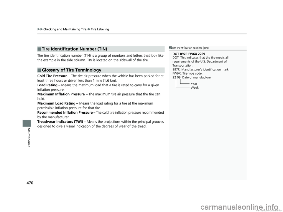 HONDA CLARITY FUEL CELL 2018 Owners Manual (in English) uuChecking and Maintaining Tires uTire Labeling
470
Maintenance
The tire identification number (TIN) is a gr oup of numbers and letters that look like
the example in the side co lumn. TIN is located HONDA CLARITY FUEL CELL 2018 Owners Manual (in English) uuChecking and Maintaining Tires uTire Labeling
470
Maintenance
The tire identification number (TIN) is a gr oup of numbers and letters that look like
the example in the side co lumn. TIN is located