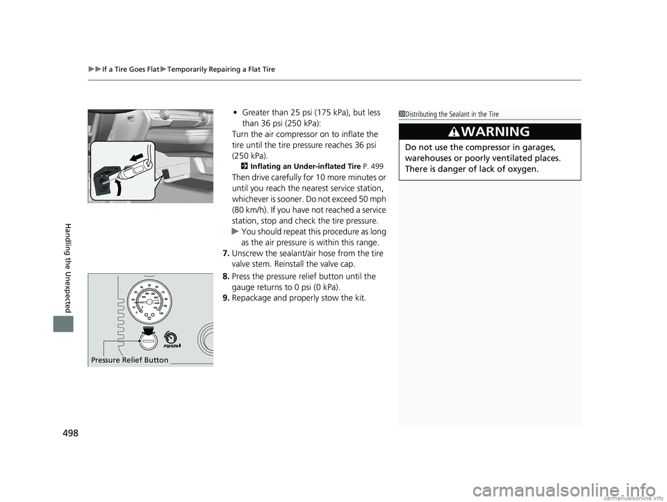 HONDA CLARITY FUEL CELL 2018 Owners Manual (in English) uuIf a Tire Goes Flat uTemporarily Repairing a Flat Tire
498
Handling the Unexpected
• Greater than 25 psi (175 kPa), but less
than 36 psi (250 kPa):
Turn the air compressor on to inflate the
tire HONDA CLARITY FUEL CELL 2018 Owners Manual (in English) uuIf a Tire Goes Flat uTemporarily Repairing a Flat Tire
498
Handling the Unexpected
• Greater than 25 psi (175 kPa), but less
than 36 psi (250 kPa):
Turn the air compressor on to inflate the
tire