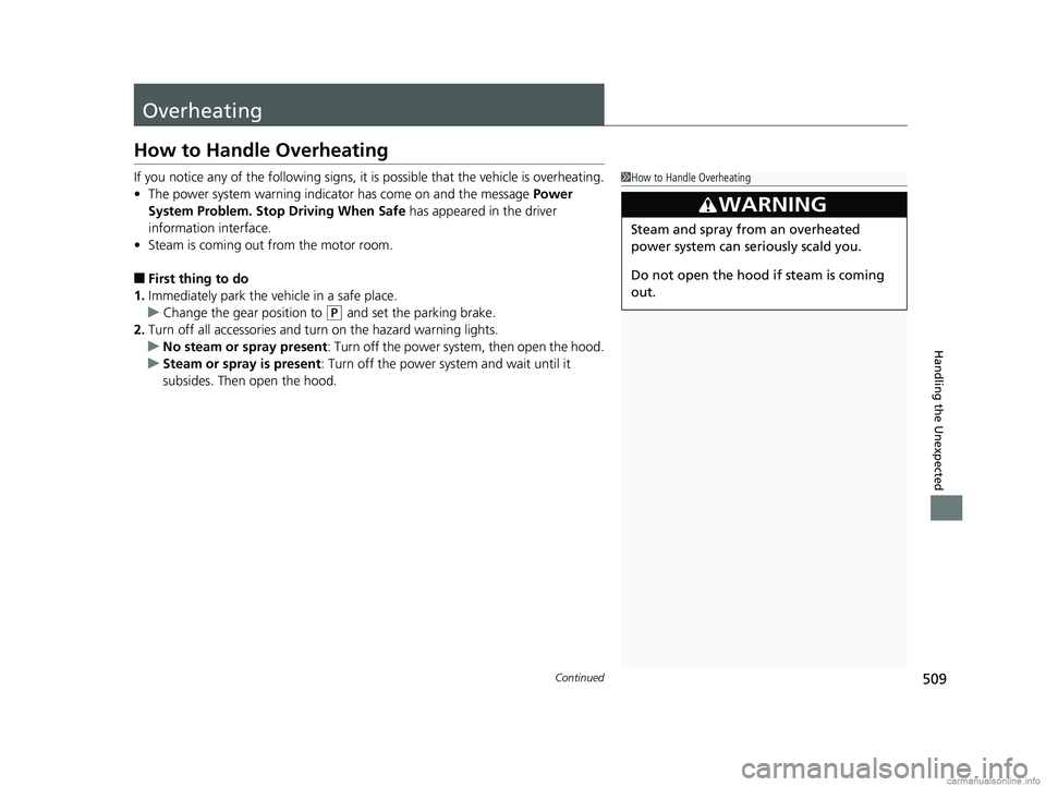 HONDA CLARITY FUEL CELL 2018  Owners Manual (in English) 509Continued
Handling the Unexpected
Overheating
How to Handle Overheating
If you notice any of the following signs, it is possible that the vehicle is overheating.
•The power system warning indicat