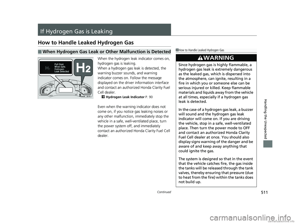 HONDA CLARITY FUEL CELL 2018 Owners Manual (in English) 511Continued
Handling the Unexpected
If Hydrogen Gas is Leaking
How to Handle Leaked Hydrogen Gas
When the hydrogen leak indicator comes on,
hydrogen gas is leaking.
When a hydrogen gas leak is detec HONDA CLARITY FUEL CELL 2018 Owners Manual (in English) 511Continued
Handling the Unexpected
If Hydrogen Gas is Leaking
How to Handle Leaked Hydrogen Gas
When the hydrogen leak indicator comes on,
hydrogen gas is leaking.
When a hydrogen gas leak is detec