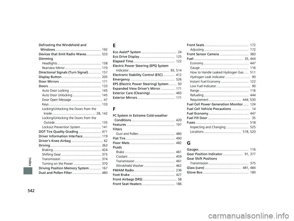 HONDA CLARITY FUEL CELL 2018  Owners Manual (in English) 542
Index
Defrosting the Windshield and Windows .................................................. 192
Devices that Emit Radio Waves ................ 533
Dimming Headlights ...........................