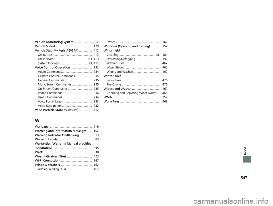 HONDA CLARITY FUEL CELL 2018  Owners Manual (in English) 547
Index
Vehicle Monitoring System.........................  2
Vehicle Speed ...........................................  129
Vehicle Stability Assist ® (VSA ®) ...............  412
Off Button ....