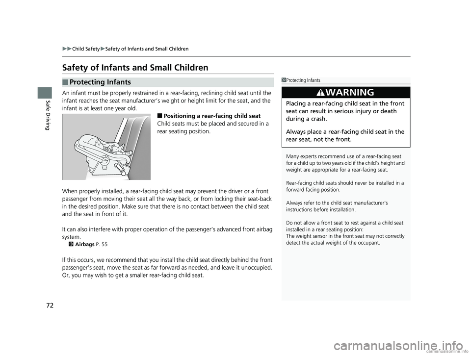 HONDA CLARITY FUEL CELL 2018  Owners Manual (in English) 72
uuChild Safety uSafety of Infants and Small Children
Safe Driving
Safety of Infants  and Small Children
An infant must be properly restrained in  a rear-facing, reclining child seat until the 
infa