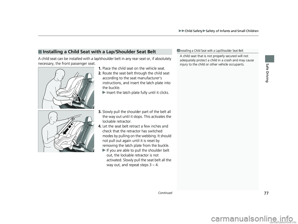 HONDA CLARITY FUEL CELL 2018 Owners Manual (in English) Continued77
uuChild Safety uSafety of Infants and Small Children
Safe DrivingA child seat can be installed with a lap/should er belt in any rear seat or, if absolutely
necessary, the front passenger HONDA CLARITY FUEL CELL 2018 Owners Manual (in English) Continued77
uuChild Safety uSafety of Infants and Small Children
Safe DrivingA child seat can be installed with a lap/should er belt in any rear seat or, if absolutely
necessary, the front passenger