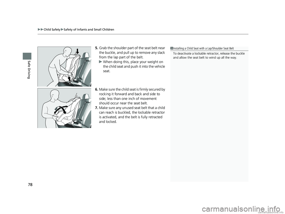 HONDA CLARITY FUEL CELL 2018  Owners Manual (in English) uuChild Safety uSafety of Infants and Small Children
78
Safe Driving
5. Grab the shoulder part of the seat belt near 
the buckle, and pull up to remove any slack 
from the lap part of the belt.
u When