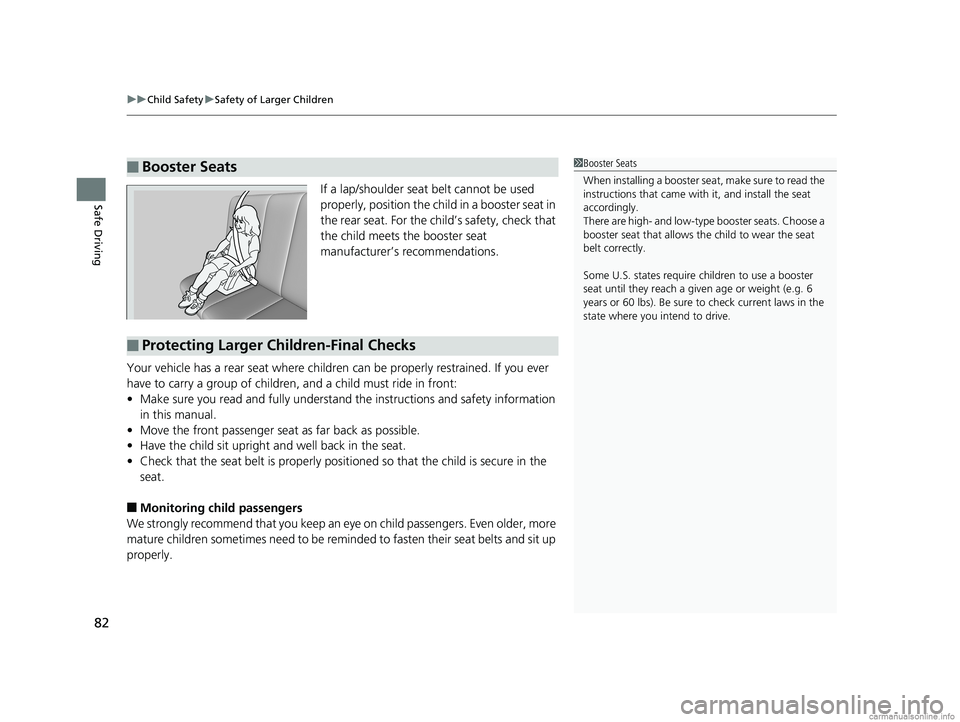HONDA CLARITY FUEL CELL 2018 Owners Manual (in English) uuChild Safety uSafety of Larger Children
82
Safe DrivingIf a lap/shoulder seat belt cannot be used
properly, position the child in a booster seat in
the rear seat. For the ch ild’s safety, check HONDA CLARITY FUEL CELL 2018 Owners Manual (in English) uuChild Safety uSafety of Larger Children
82
Safe DrivingIf a lap/shoulder seat belt cannot be used
properly, position the child in a booster seat in
the rear seat. For the ch ild’s safety, check