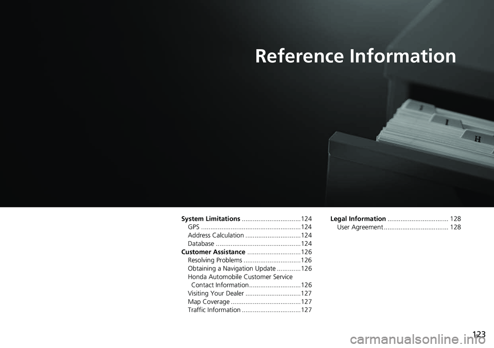 HONDA CLARITY FUEL CELL 2018  Navigation Manual (in English) 123
Reference Information
System Limitations................................124
GPS ......................................................124
Address Calculation ..............................124
Data