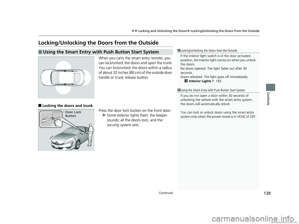 HONDA CLARITY PLUG-IN 2018 Owners Manual (in English) 139
uuLocking and Unlocking the Doors uLocking/Unlocking the Doors from the Outside
Continued
Controls
Locking/Unlocking the Doors from the Outside
When you carry the sm art entry remote, you
can loc HONDA CLARITY PLUG-IN 2018 Owners Manual (in English) 139
uuLocking and Unlocking the Doors uLocking/Unlocking the Doors from the Outside
Continued
Controls
Locking/Unlocking the Doors from the Outside
When you carry the sm art entry remote, you
can loc