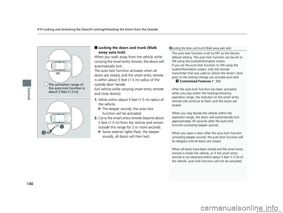 HONDA CLARITY PLUG-IN 2018 Owners Manual (in English) uuLocking and Unlocking the Doors uLocking/Unlocking the Doors from the Outside
140
Controls
■Locking the doors and trunk (Walk
away auto lock)
When you walk away from the vehicle while
carrying t HONDA CLARITY PLUG-IN 2018 Owners Manual (in English) uuLocking and Unlocking the Doors uLocking/Unlocking the Doors from the Outside
140
Controls
■Locking the doors and trunk (Walk
away auto lock)
When you walk away from the vehicle while
carrying t