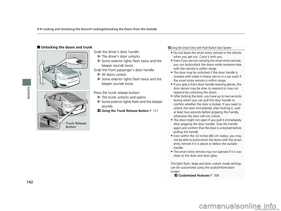 HONDA CLARITY PLUG-IN 2018 Owners Manual (in English) uuLocking and Unlocking the Doors uLocking/Unlocking the Doors from the Outside
142
Controls
■Unlocking the doors and trunk
Grab the driver’s door handle:u The driver’s door unlocks.
u Some exte HONDA CLARITY PLUG-IN 2018 Owners Manual (in English) uuLocking and Unlocking the Doors uLocking/Unlocking the Doors from the Outside
142
Controls
■Unlocking the doors and trunk
Grab the driver’s door handle:u The driver’s door unlocks.
u Some exte