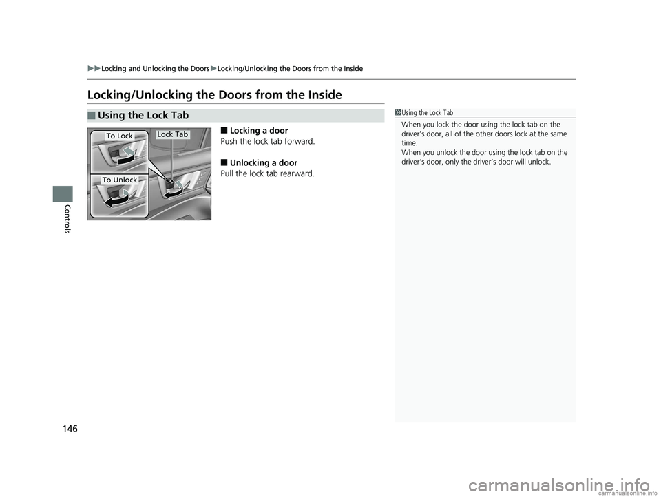 HONDA CLARITY PLUG-IN 2018  Owners Manual (in English) 146
uuLocking and Unlocking the Doors uLocking/Unlocking the Doors from the Inside
Controls
Locking/Unlocking the  Doors from the Inside
■Locking a door
Push the lock tab forward.
■Unlocking a doo
