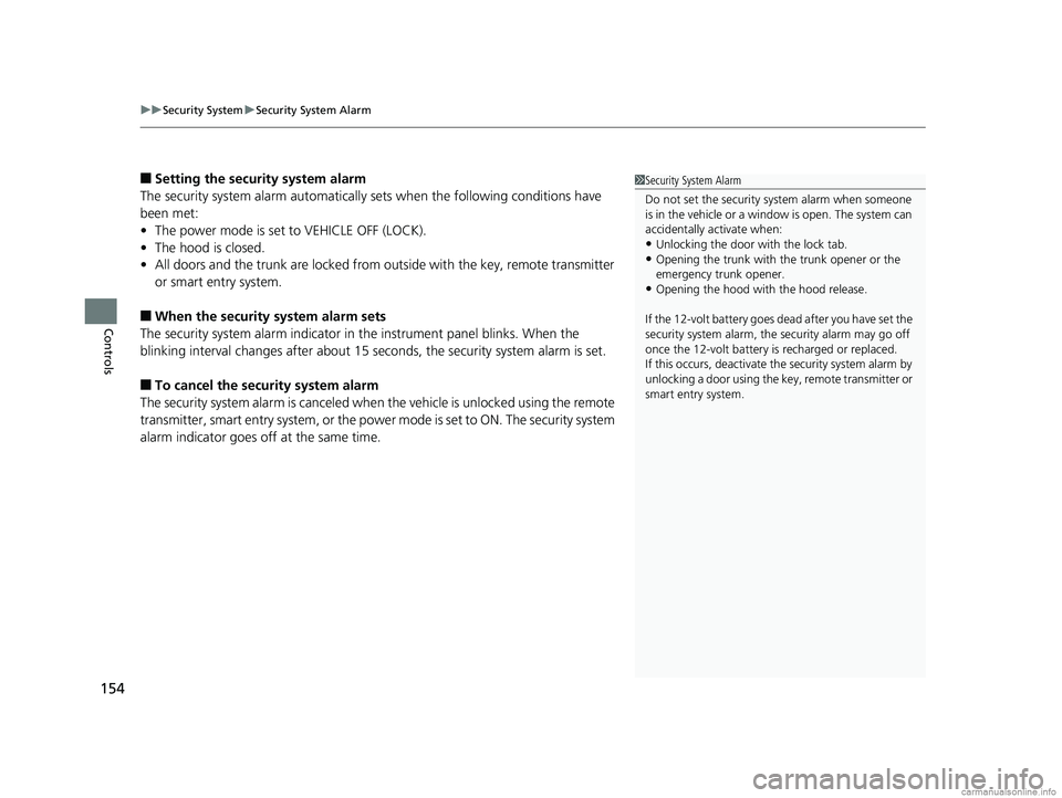 HONDA CLARITY PLUG-IN 2018 Owners Manual (in English) uuSecurity System uSecurity System Alarm
154
Controls
■Setting the security system alarm
The security system alarm automatically sets when the following conditions have
been met:
• The power mod HONDA CLARITY PLUG-IN 2018 Owners Manual (in English) uuSecurity System uSecurity System Alarm
154
Controls
■Setting the security system alarm
The security system alarm automatically sets when the following conditions have
been met:
• The power mod