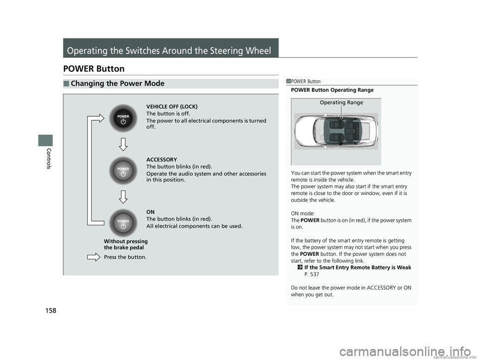 HONDA CLARITY PLUG-IN 2018 Owners Manual (in English) 158
Controls
Operating the Switches Around the Steering Wheel
POWER Button
■Changing the Power Mode1POWER Button
POWER Button Operating Range
You can start the power system when the smart entry
rem HONDA CLARITY PLUG-IN 2018 Owners Manual (in English) 158
Controls
Operating the Switches Around the Steering Wheel
POWER Button
■Changing the Power Mode1POWER Button
POWER Button Operating Range
You can start the power system when the smart entry
rem