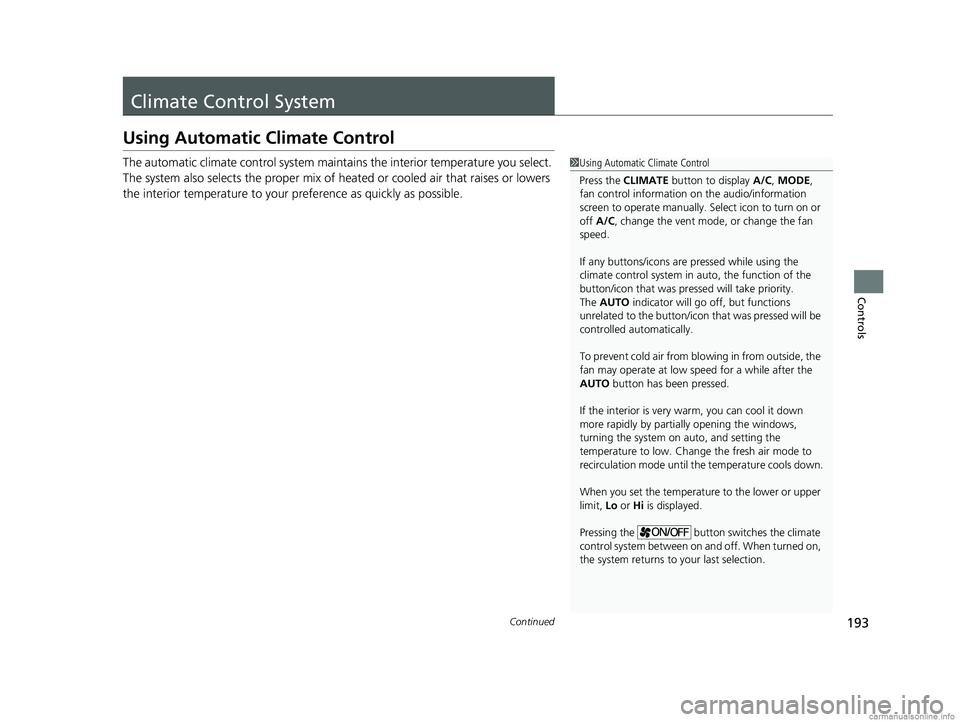 HONDA CLARITY PLUG-IN 2018 Owners Manual (in English) 193Continued
Controls
Climate Control System
Using Automatic Climate Control
The automatic climate control system maintains the interior temperature you select.
The system also selects the proper mix HONDA CLARITY PLUG-IN 2018 Owners Manual (in English) 193Continued
Controls
Climate Control System
Using Automatic Climate Control
The automatic climate control system maintains the interior temperature you select.
The system also selects the proper mix