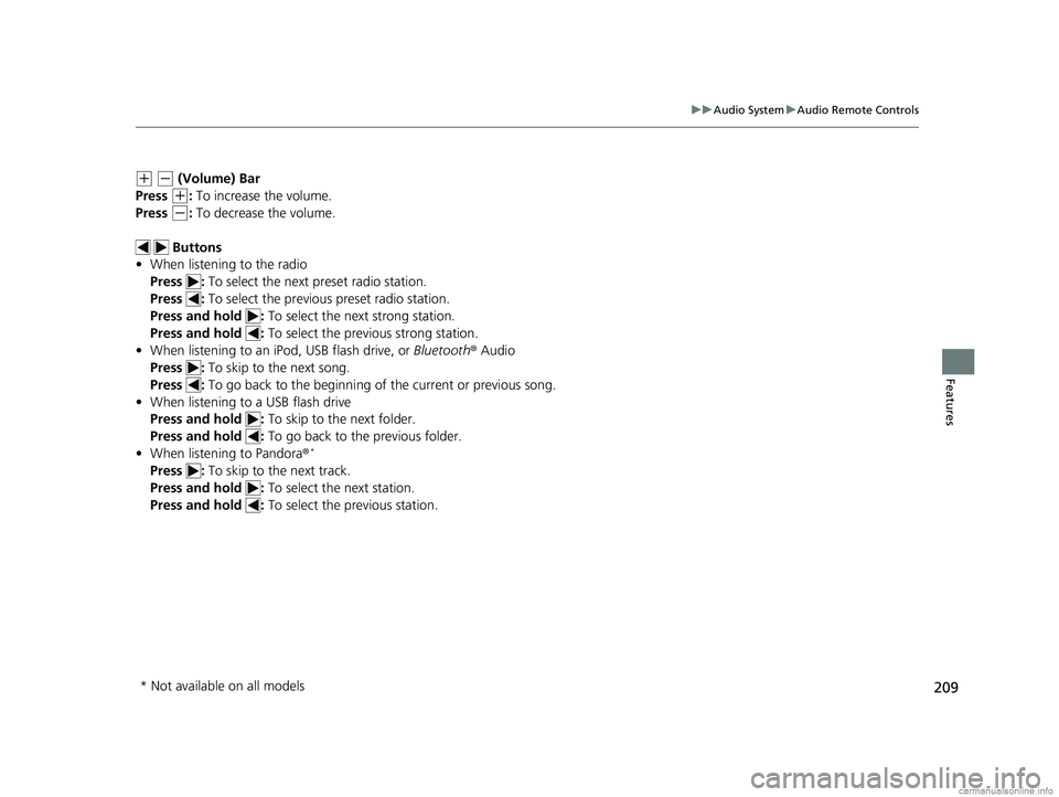 HONDA CLARITY PLUG-IN 2018  Owners Manual (in English) 209
uuAudio System uAudio Remote Controls
Features
(+ (- (Volume) Bar
Press 
(+:  To increase the volume.
Press 
(-:  To decrease the volume.
  Buttons
• When listening to the radio
Press :  To sele