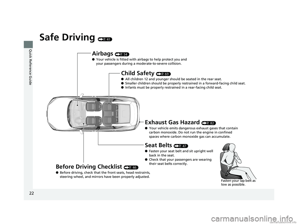 HONDA CLARITY PLUG-IN 2018 Owners Manual (in English) 22
Quick Reference Guide
Safe Driving (P 41)
Airbags (P 54)
● Your vehicle is fitted with ai rbags to help protect you and
your passengers during a moderate-to-severe collision.
Child Safety (P 69) HONDA CLARITY PLUG-IN 2018 Owners Manual (in English) 22
Quick Reference Guide
Safe Driving (P 41)
Airbags (P 54)
● Your vehicle is fitted with ai rbags to help protect you and
your passengers during a moderate-to-severe collision.
Child Safety (P 69)
