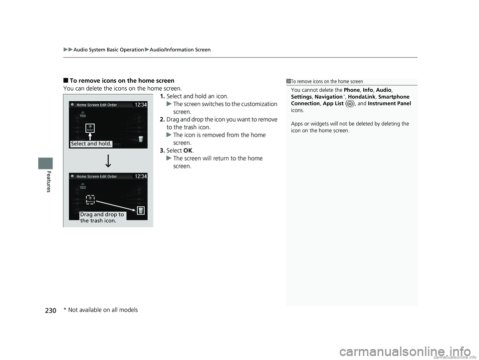 HONDA CLARITY PLUG-IN 2018  Owners Manual (in English) uuAudio System Basic Operation uAudio/Information Screen
230
Features
■To remove icons on the home screen
You can delete the icons on the home screen. 1.Select and hold an icon.
u The screen switche