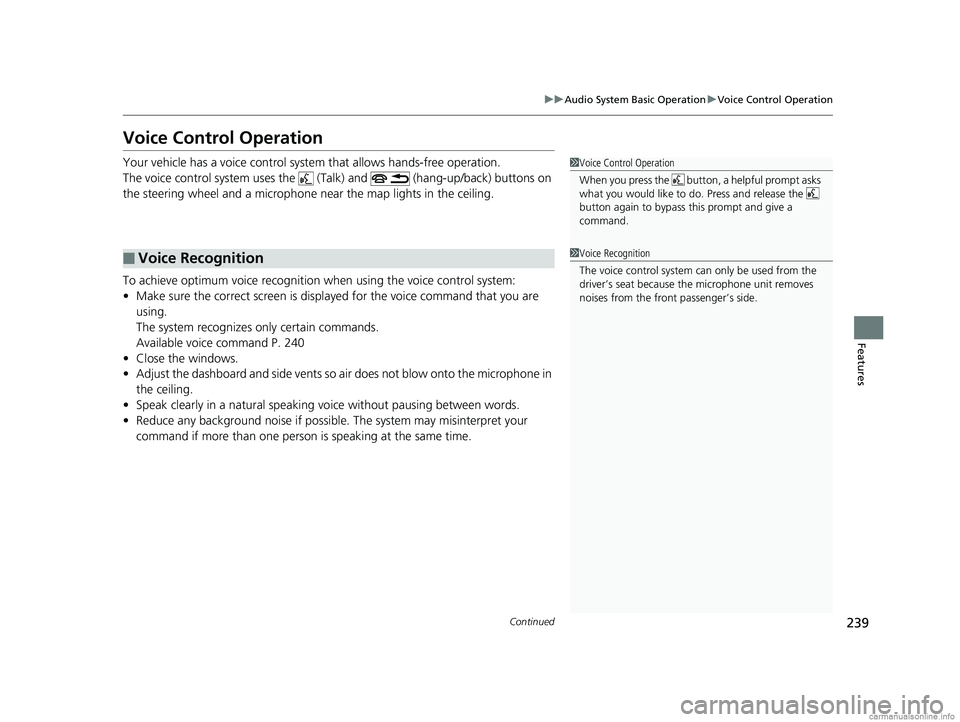 HONDA CLARITY PLUG-IN 2018 Owners Manual (in English) 239
uuAudio System Basic Operation uVoice Control Operation
Continued
Features
Voice Control Operation
Your vehicle has a voice control syst em that allows hands-free operation.
The voice control syst HONDA CLARITY PLUG-IN 2018 Owners Manual (in English) 239
uuAudio System Basic Operation uVoice Control Operation
Continued
Features
Voice Control Operation
Your vehicle has a voice control syst em that allows hands-free operation.
The voice control syst