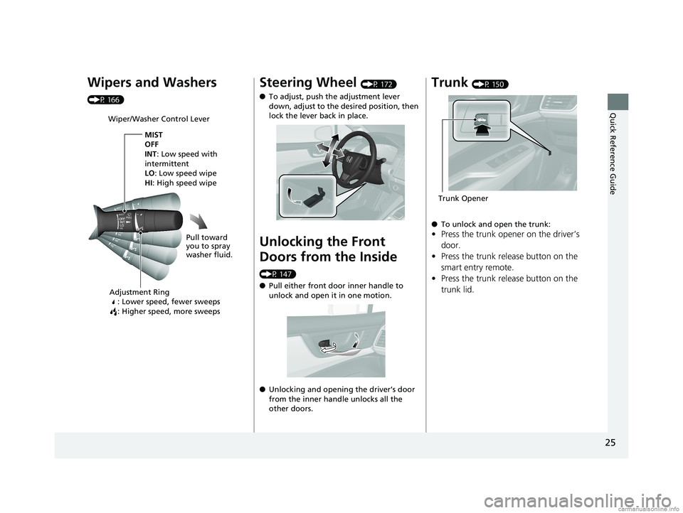 HONDA CLARITY PLUG-IN 2018  Owners Manual (in English) 25
Quick Reference Guide
Wipers and Washers 
(P 166)
Wiper/Washer Control LeverAdjustment Ring : Lower speed, fewer sweeps
: Higher speed, more sweeps
MIST
OFF
INT: Low speed with 
intermittent
LO : L