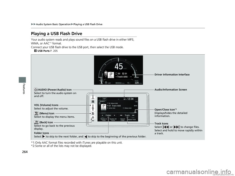 HONDA CLARITY PLUG-IN 2018 Owners Manual (in English) 264
uuAudio System Basic Operation uPlaying a USB Flash Drive
Features
Playing a USB Flash Drive
Your audio system reads and plays sound files on a USB flash drive in either MP3,
WMA, or AAC*1 format HONDA CLARITY PLUG-IN 2018 Owners Manual (in English) 264
uuAudio System Basic Operation uPlaying a USB Flash Drive
Features
Playing a USB Flash Drive
Your audio system reads and plays sound files on a USB flash drive in either MP3,
WMA, or AAC*1 format
