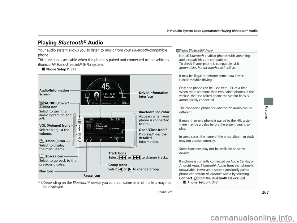 HONDA CLARITY PLUG-IN 2018 Owners Manual (in English) 267
uuAudio System Basic Operation uPlaying Bluetooth ® Audio
Continued
Features
Playing Bluetooth ® Audio
Your audio system allows you to listen to music from your Bluetooth-compatible
phone.
T HONDA CLARITY PLUG-IN 2018 Owners Manual (in English) 267
uuAudio System Basic Operation uPlaying Bluetooth ® Audio
Continued
Features
Playing Bluetooth ® Audio
Your audio system allows you to listen to music from your Bluetooth-compatible
phone.
T