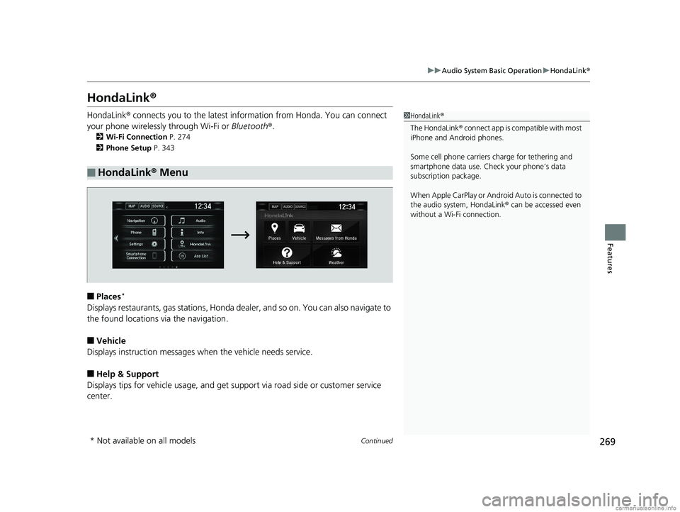 HONDA CLARITY PLUG-IN 2018 Owners Manual (in English) 269
uuAudio System Basic Operation uHondaLink ®
Continued
Features
HondaLink ®
HondaLink® connects you to the latest info rmation from Honda. You can connect
your phone wirelessly through Wi-Fi or HONDA CLARITY PLUG-IN 2018 Owners Manual (in English) 269
uuAudio System Basic Operation uHondaLink ®
Continued
Features
HondaLink ®
HondaLink® connects you to the latest info rmation from Honda. You can connect
your phone wirelessly through Wi-Fi or