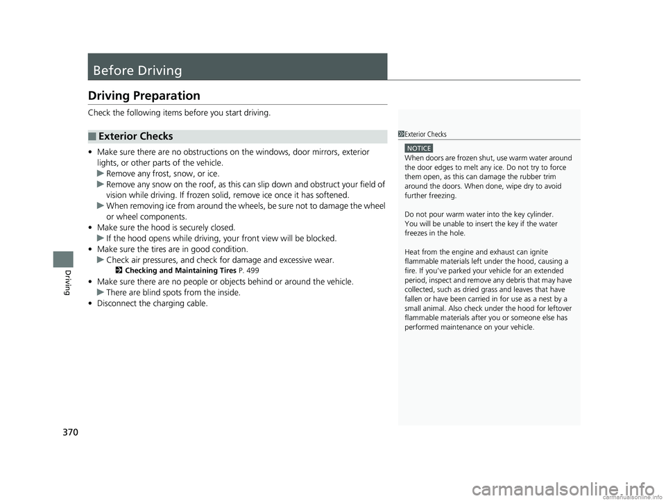 HONDA CLARITY PLUG-IN 2018 Owners Manual (in English) 370
Driving
Before Driving
Driving Preparation
Check the following items before you start driving.
• Make sure there are no obstructions on the windows, door mirrors, exterior
lights, or other part HONDA CLARITY PLUG-IN 2018 Owners Manual (in English) 370
Driving
Before Driving
Driving Preparation
Check the following items before you start driving.
• Make sure there are no obstructions on the windows, door mirrors, exterior
lights, or other part