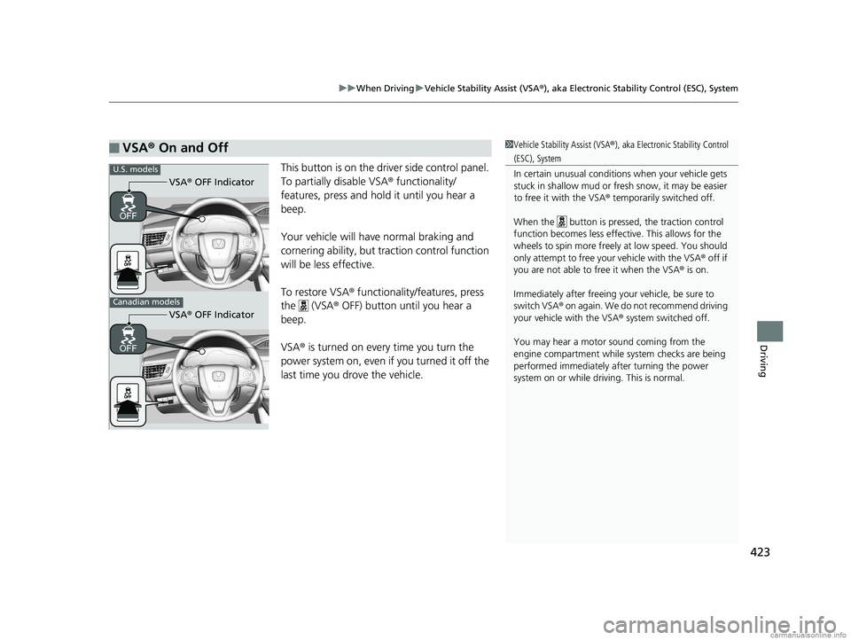 HONDA CLARITY PLUG-IN 2018 Owners Manual (in English) 423
uuWhen Driving uVehicle Stability Assist (VSA ®), aka Electronic Stability Control (ESC), System
Driving
This button is on the driver side control panel.
To partially disable VSA ® functionalit HONDA CLARITY PLUG-IN 2018 Owners Manual (in English) 423
uuWhen Driving uVehicle Stability Assist (VSA ®), aka Electronic Stability Control (ESC), System
Driving
This button is on the driver side control panel.
To partially disable VSA ® functionalit