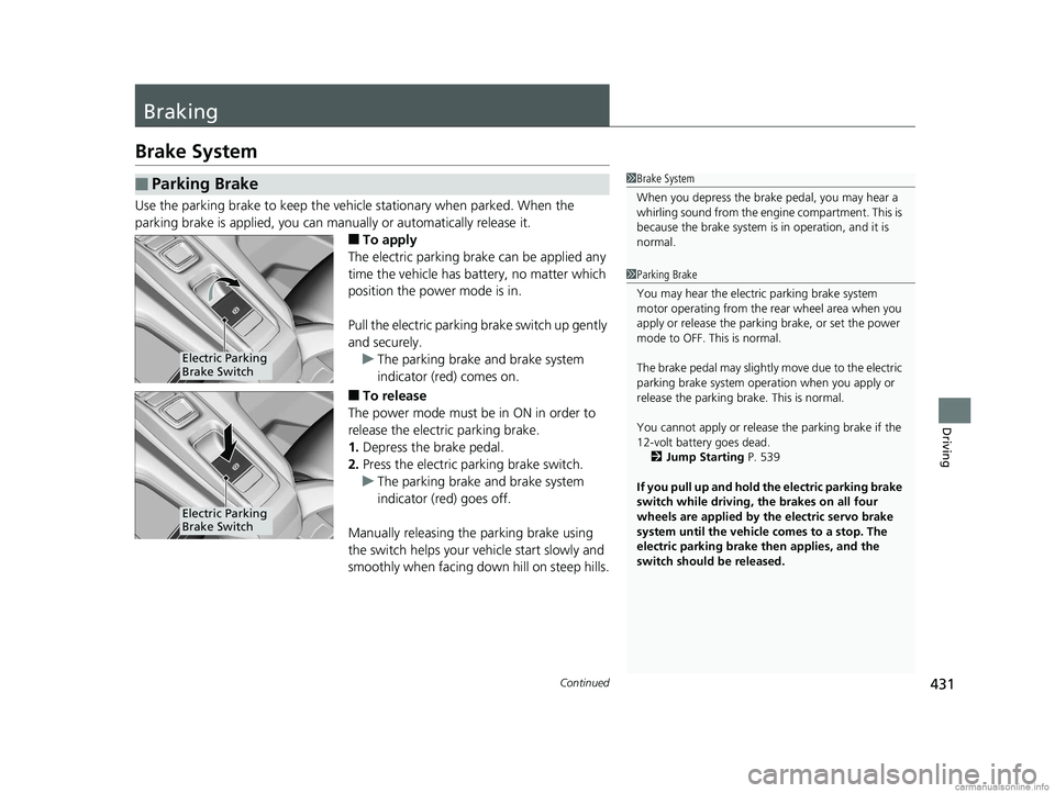 HONDA CLARITY PLUG-IN 2018 Owners Manual (in English) 431Continued
Driving
Braking
Brake System
Use the parking brake to keep the vehicle stationary when parked. When the
parking brake is applied, you can manu ally or automatically release it.
■To app HONDA CLARITY PLUG-IN 2018 Owners Manual (in English) 431Continued
Driving
Braking
Brake System
Use the parking brake to keep the vehicle stationary when parked. When the
parking brake is applied, you can manu ally or automatically release it.
■To app