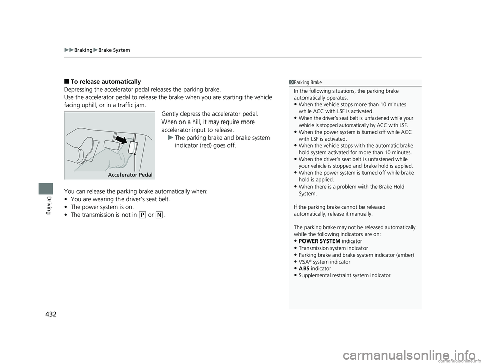 HONDA CLARITY PLUG-IN 2018 Owners Manual (in English) uuBraking uBrake System
432
Driving
■To release automatically
Depressing the accelerator pedal releases the parking brake.
Use the accelerator pedal to release th e brake when you are starting the v HONDA CLARITY PLUG-IN 2018 Owners Manual (in English) uuBraking uBrake System
432
Driving
■To release automatically
Depressing the accelerator pedal releases the parking brake.
Use the accelerator pedal to release th e brake when you are starting the v