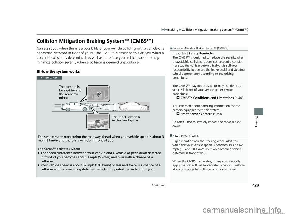 HONDA CLARITY PLUG-IN 2018 Owners Manual (in English) 439
uuBraking uCollision Mitigation Braking SystemTM (CMBSTM)
Continued
Driving
Collision Mitigation Braking SystemTM (CMBSTM)
Can assist you when there is a possibility of your vehicle colliding with HONDA CLARITY PLUG-IN 2018 Owners Manual (in English) 439
uuBraking uCollision Mitigation Braking SystemTM (CMBSTM)
Continued
Driving
Collision Mitigation Braking SystemTM (CMBSTM)
Can assist you when there is a possibility of your vehicle colliding with