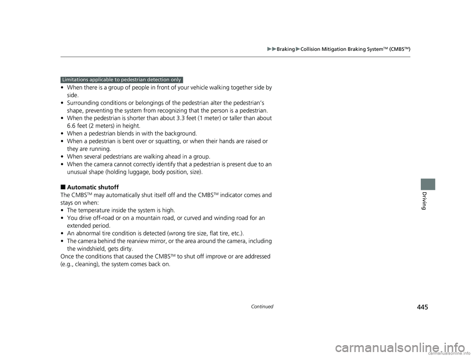 HONDA CLARITY PLUG-IN 2018 Owners Manual (in English) 445
uuBraking uCollision Mitigation Braking SystemTM (CMBSTM)
Continued
Driving
• When there is a group of people in front of your vehicle walking together side by
side.
• Surrounding conditions HONDA CLARITY PLUG-IN 2018 Owners Manual (in English) 445
uuBraking uCollision Mitigation Braking SystemTM (CMBSTM)
Continued
Driving
• When there is a group of people in front of your vehicle walking together side by
side.
• Surrounding conditions