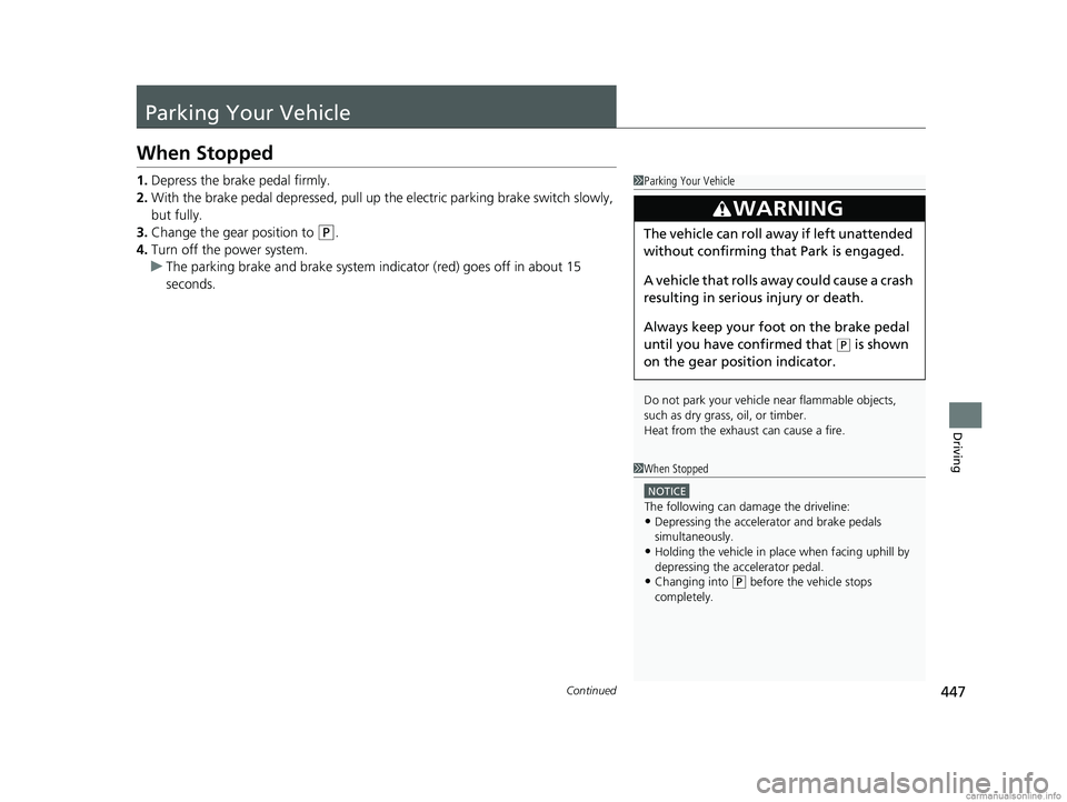 HONDA CLARITY PLUG-IN 2018 Owners Manual (in English) 447Continued
Driving
Parking Your Vehicle
When Stopped
1.Depress the brake pedal firmly.
2. With the brake pedal depressed, pull up th e electric parking brake switch slowly,
but fully.
3. Change the HONDA CLARITY PLUG-IN 2018 Owners Manual (in English) 447Continued
Driving
Parking Your Vehicle
When Stopped
1.Depress the brake pedal firmly.
2. With the brake pedal depressed, pull up th e electric parking brake switch slowly,
but fully.
3. Change the