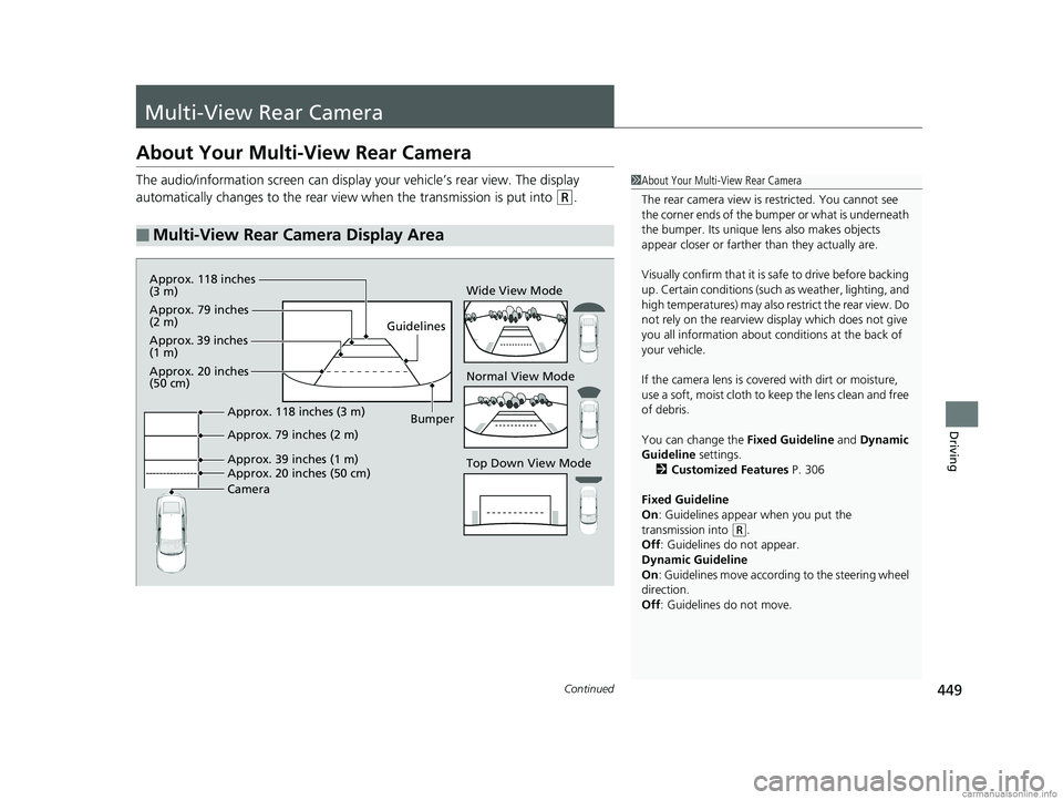 HONDA CLARITY PLUG-IN 2018  Owners Manual (in English) 449Continued
Driving
Multi-View Rear Camera
About Your Multi-View Rear Camera
The audio/information screen can display your vehicle’s rear view. The display 
automatically changes to the rear view w