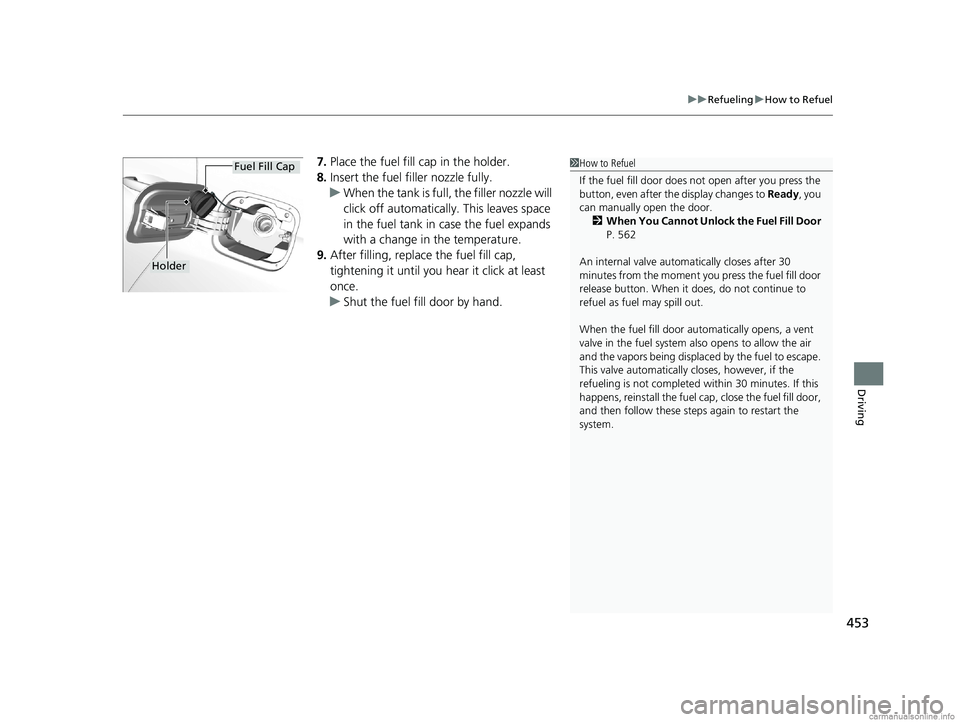HONDA CLARITY PLUG-IN 2018 Owners Manual (in English) 453
uuRefueling uHow to Refuel
Driving
7. Place the fuel fill cap in the holder.
8. Insert the fuel filler nozzle fully.
u When the tank is full, the filler nozzle will
click off automatically. This HONDA CLARITY PLUG-IN 2018 Owners Manual (in English) 453
uuRefueling uHow to Refuel
Driving
7. Place the fuel fill cap in the holder.
8. Insert the fuel filler nozzle fully.
u When the tank is full, the filler nozzle will
click off automatically. This