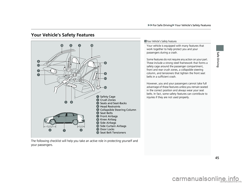 HONDA CLARITY PLUG-IN 2018 Owners Manual (in English) 45
uuFor Safe Driving uYour Vehicle’s Safety Features
Safe Driving
Your Vehicle’s Safety Features
The following checklist will help you take an active role in protecting yourself and
your passeng HONDA CLARITY PLUG-IN 2018 Owners Manual (in English) 45
uuFor Safe Driving uYour Vehicle’s Safety Features
Safe Driving
Your Vehicle’s Safety Features
The following checklist will help you take an active role in protecting yourself and
your passeng