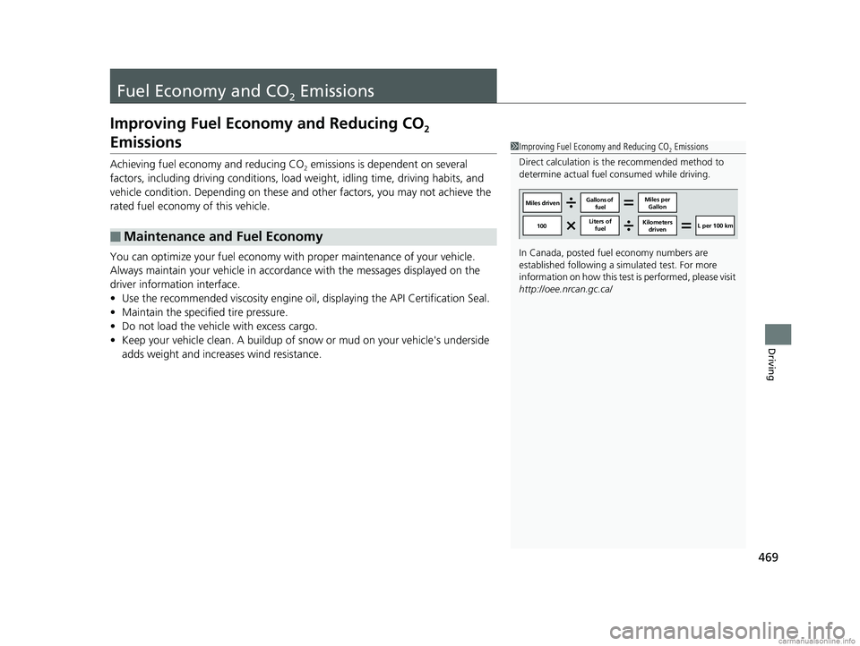 HONDA CLARITY PLUG-IN 2018  Owners Manual (in English) 469
Driving
Fuel Economy and CO2 Emissions
Improving Fuel Economy and Reducing CO2 
Emissions
Achieving fuel economy and reducing CO2 emissions is dependent on several 
factors, including driving cond
