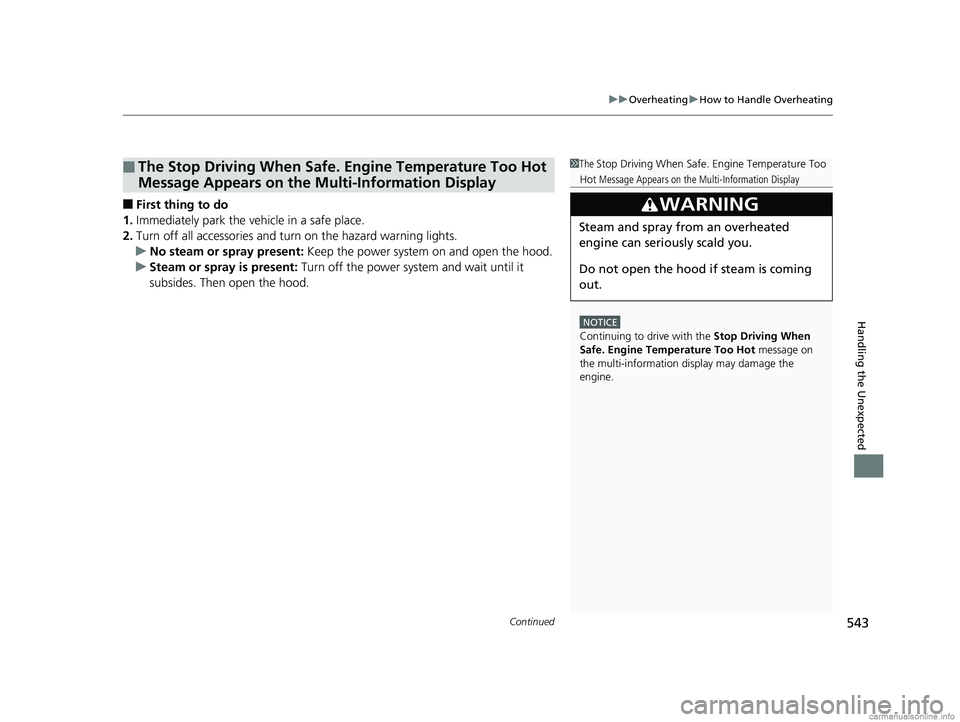 HONDA CLARITY PLUG-IN 2018  Owners Manual (in English) Continued543
uuOverheating uHow to Handle Overheating
Handling the Unexpected
■First thing to do
1. Immediately park the vehicle in a safe place.
2. Turn off all accessories and turn on the hazard w