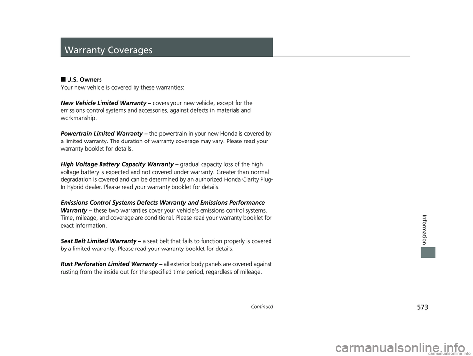 HONDA CLARITY PLUG-IN 2018 Owners Manual (in English) 573Continued
Information
Warranty Coverages
■U.S. Owners
Your new vehicle is covered by these warranties:
New Vehicle Limited Warranty – covers your new vehicle, except for the
emissions control HONDA CLARITY PLUG-IN 2018 Owners Manual (in English) 573Continued
Information
Warranty Coverages
■U.S. Owners
Your new vehicle is covered by these warranties:
New Vehicle Limited Warranty – covers your new vehicle, except for the
emissions control
