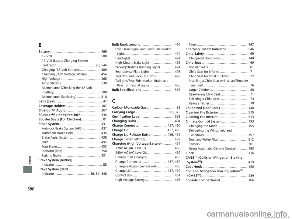 HONDA CLARITY PLUG-IN 2018 Owners Manual (in English) 580
Index
B
Battery....................................................... 466
12-Volt .................................................... 508
12-Volt Battery Charging System Indicator ............. HONDA CLARITY PLUG-IN 2018 Owners Manual (in English) 580
Index
B
Battery....................................................... 466
12-Volt .................................................... 508
12-Volt Battery Charging System Indicator .............