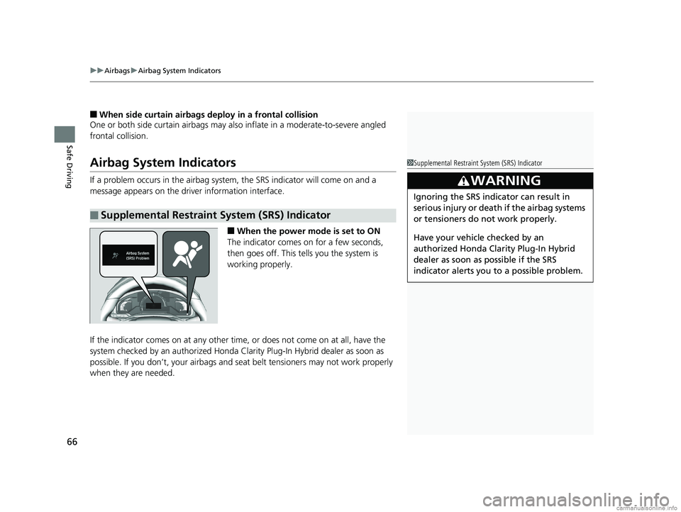 HONDA CLARITY PLUG-IN 2018 Owners Manual (in English) uuAirbags uAirbag System Indicators
66
Safe Driving
■When side curtain airbags deploy in a frontal collision
One or both side curtain airbags may also inflate in a moderate-to-severe angled
fronta HONDA CLARITY PLUG-IN 2018 Owners Manual (in English) uuAirbags uAirbag System Indicators
66
Safe Driving
■When side curtain airbags deploy in a frontal collision
One or both side curtain airbags may also inflate in a moderate-to-severe angled
fronta